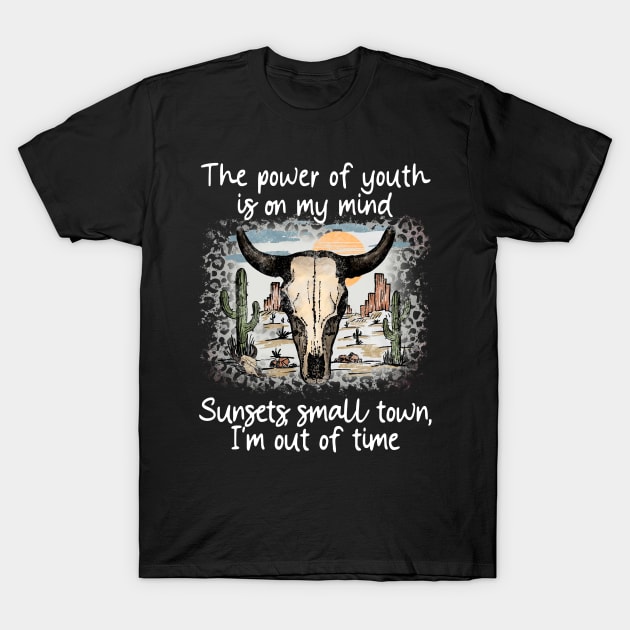 The Power Of Youth Is On My Mind Sunsets, Small Town, I'm Out Of Time Cactus Bulls Head Sand T-Shirt by GodeleineBesnard